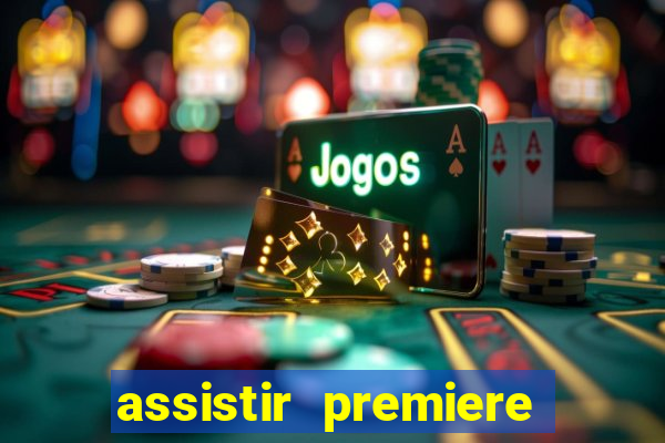 assistir premiere ao vivo